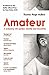 Amateur: A Reckoning With Gender, Identity and Masculinity
