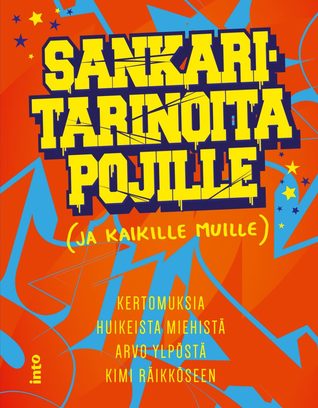 Sankaritarinoita pojille (ja kaikille muille) : kertomuksia huikeista miehistä Arvo Ylpöstä Kimi Räikköseen