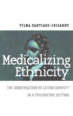 Medicalizing Ethnicity: The Construction of Latino Identity in a Psychiatric Setting (The Anthropology of Contemporary Issues)