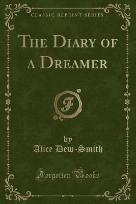 The Diary of a Dreamer (Classic Reprint)