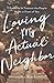 Loving My Actual Neighbor: ...