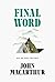 Final Word by John F. MacArthur Jr.