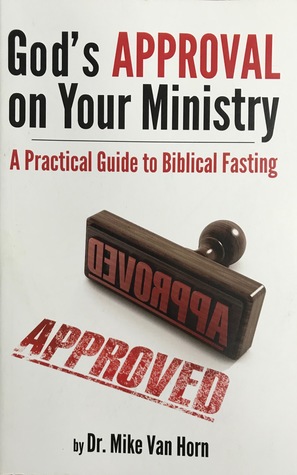 God's Approval on Your Ministry: A Practical Guide to Biblical Fasting