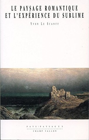 Le paysage romantique et l'expérience du sublime (Pays-paysages)