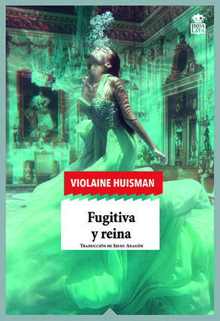 Portada de Fugitiva y reina, de Violaine Huisman