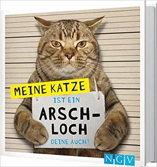 Meine Katze ist ein Arschloch - Deine auch? (Hardcover)