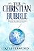 The Christian Bubble: Burst...