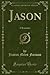 Jason (Classic Reprint): A Romance