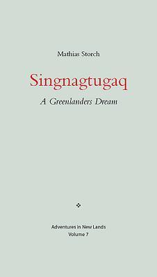 Singnagtugaq: A Greenlanders Dream (Adventures in New Lands, 7)