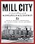 Mill City: A Visual History...