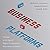 The Business of Platforms: Strategy in the Age of Digital Competition, Innovation, and Power