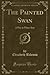 The Painted Swan: A Play in Three Acts (Classic Reprint)