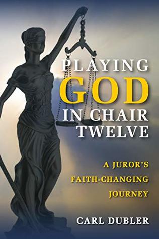 Playing God in Chair Twelve: A Juror's Faith-Changing Journey (Kindle Edition)