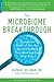 The Microbiome Breakthrough: Harness the Power of Your Gut Bacteria to Boost Your Mood and Heal Your Body (Microbiome Medicine Library)
