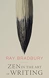 Zen in the Art of Writing by Ray Bradbury Zen in the Art of Writing by Ray Bradbury