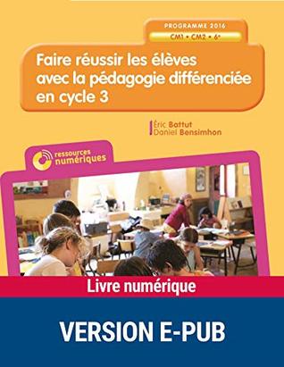 Faire réussir les élèves avec la pédagogie différenciée en Cycle 3 (Pédagogie pratique) (French Edition)