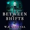 Between Shifts by W.R. Gingell
