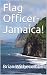 Flag Officer-Jamaica! by Brian Withecombe