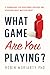 What Game Are You Playing? by Robin Moriarty