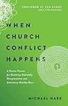 When Church Conflict Happens: A Proven Process for Resolving Unhealthy Disagreements and Embracing Healthy Ones When Church Conflict Happens: A Proven Process for Resolving Unhealthy Disagreements and Embracing Healthy Ones