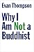 Why I Am Not a Buddhist