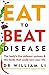 Eat to Beat Disease: The new science of how the body can heal itself