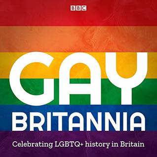 Gay Britannia: Celebrating LGBTQ+ History in Britain