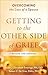 Getting to the Other Side of Grief: Overcoming the Loss of a Spouse