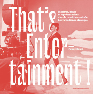 That's entertainment! Musique, danse et représentations dans la comédie musicale hollywoodienne classique (Hardcover)
