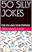 50 SILLY JOKES: FOR YOU AND YOUR FRIENDS!