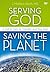 Serving God, Saving the Planet: A DVD Study: A Call to Care for Creation and Your Soul