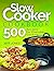 Slow Cooker Cookbook: 500 R...
