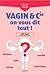 vagin & compagnie on vous dit tout !