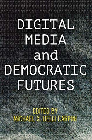 Digital Media and Democratic Futures (Kindle Edition)