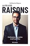 La foi a ses raisons by Guillaume Bignon La foi a ses raisons by Guillaume Bignon