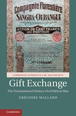 Gift Exchange: The Transnational History of a Political Idea (Cambridge Studies in Law and Society)