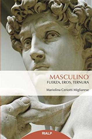 Masculino: Fuerza, eros, ternura (Spanish Edition)