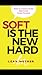 Soft is the new Hard
