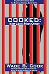 Cooked: Wade Cook's Prison Odyssey Cooked: Wade Cook's Prison Odyssey