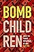 Bomb Children: Life in the ...