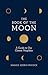 The Book of the Moon A Guide to Our Closest Neighbor by Maggie Aderin-Pocock