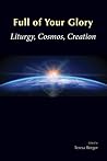 Full of Your Glory: Liturgy, Cosmos, Creation