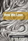 How We Love: A Fo...