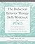 The Dialectical Behavior Therapy Skills Workbook for PTSD: Practical Exercises for Overcoming Trauma and Post-Traumatic Stress Disorder