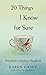 20 Things I Know for Sure: ...