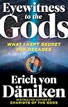 Eyewitness to the Gods: What I Kept Secret for Decades