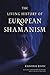 The Living History of European Shamanism by Radomir Ristic