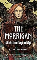 The Morrigan: Celtic Goddess of Magick and Might 