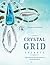 Crystal Grid Secrets: Learn the Ancient Mysticism of Sacred Geometry