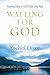 Waiting for God: Trusting Daily in God's Plan and Pace